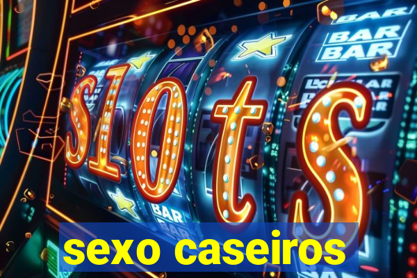 sexo caseiros